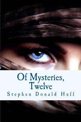 Download Of Mysteries, Twelve: A Tapestry of Twisted Threads in Folio - Stephen Donald Huff | ePub