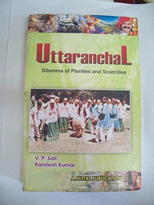 Download Uttaranchal - Dilemma of Plenties and Scarcities - Kamlesh Kumar Vishwambhar Prasad Sati file in PDF