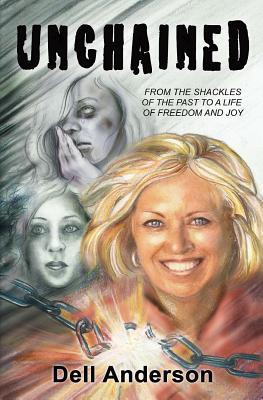Read Unchained: From the Shackles of the Past to a Life of Freedom and Joy - Dell Anderson | ePub