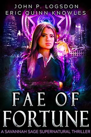 Download Fae of Fortune: A Savannah Sage Supernatural Thriller Book 1 - John P. Logsdon | PDF