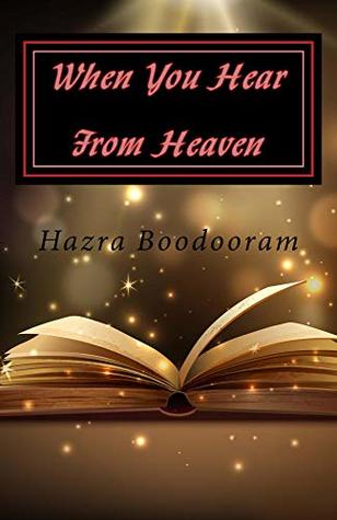 Read Online When You Hear From Heaven: Life Has New Meaning (The 5 W's of Heaven Book 1) - Hazra Boodooram file in PDF