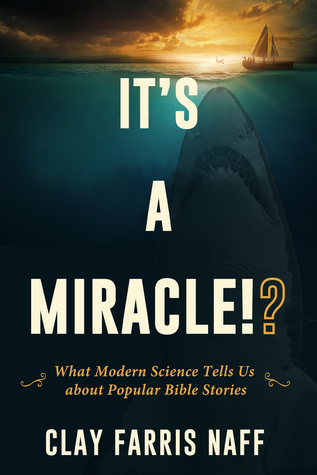 Full Download It's a Miracle!?: What Modern Science Tells Us about Popular Bible Stories - Clay Farris Naff | ePub