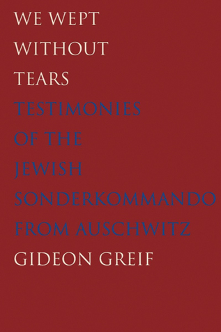 Read We Wept Without Tears: Testimonies of the Jewish Sonderkommando from Auschwitz - Gideon Greif file in PDF