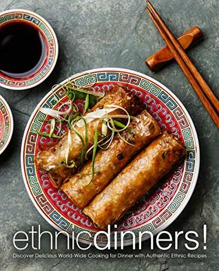 Full Download Ethnic Dinners!: Discover Delicious World-Wide Cooking for Dinner with Authentic Ethnic Recipes - BookSumo Press | ePub