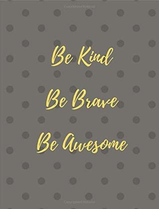 Download Be Kind Be Brave Be Awesome: Composition Notebook: Wide Ruled, 7.44 x 9.69, 50 Sheets 100 Pages - Southern MS file in PDF