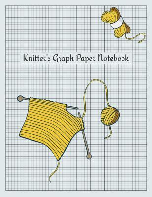Read Knitter's Graph Paper Notebook: Knitting Pattern Designing Diary, Knitter's Grid Notebook, Writing Graph Paper Workbook, Teachers Students School Offices 120 Pages - Narika Publishing file in PDF