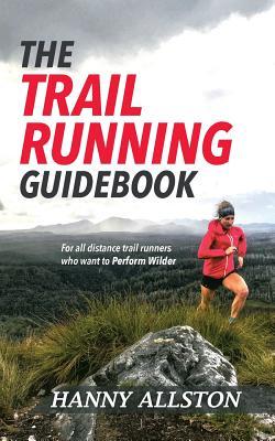Read The Trail Running Guidebook: For All Trail Runners Who Want to Perform Wilder - Hanny Allston file in ePub