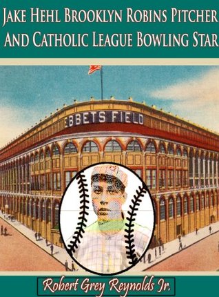 Download Jake Hehl Brooklyn Robins Pitcher and Catholic League Bowling Star - Robert Grey Reynolds Jr. file in PDF