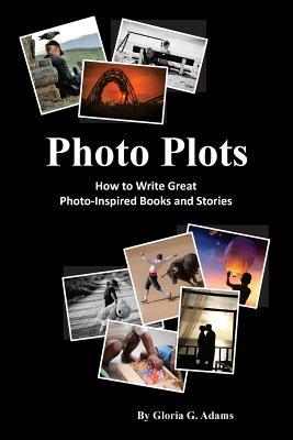 Read Online Photo Plots: How to Write Great Photo-Inspired Books and Stories - Gloria G. Adams | ePub