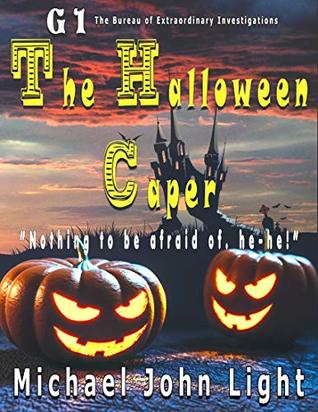 Read Online G1 The Bureau of Extraordinary Investigations, The Halloween Caper - Michael John Light | PDF