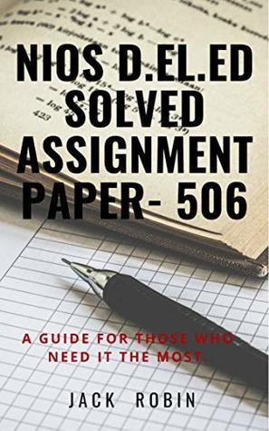 Read Online NIOS D.El.Ed Solved Assignemnt - 506: A guide for those who needs it - Jack Robin file in PDF