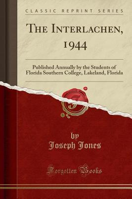 Download The Interlachen, 1944: Published Annually by the Students of Florida Southern College, Lakeland, Florida (Classic Reprint) - Joseph Jones | ePub
