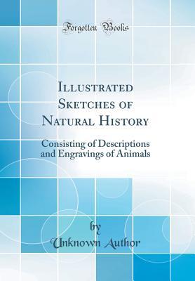 Full Download Illustrated Sketches of Natural History: Consisting of Descriptions and Engravings of Animals (Classic Reprint) - Unknown file in PDF