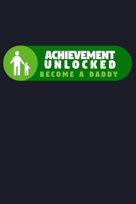Read Online Achievement Unlocked Become a Daddy: Blank Lined Journal to Write in - Ruled Writing Notebook -  | PDF