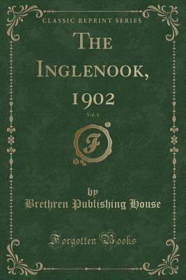 Download The Inglenook, 1902, Vol. 4 (Classic Reprint) - Brethren Publishing House file in PDF
