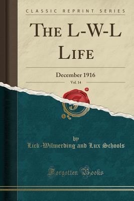 Full Download The L-W-L Life, Vol. 14: December 1916 (Classic Reprint) - Lick-Wilmerding and Lux Schools | PDF