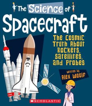 Full Download The Science of Spacecraft: The Cosmic Truth About Rockets, Satellites, and Probes (The Science of Engineering) - Alex Woolf | PDF