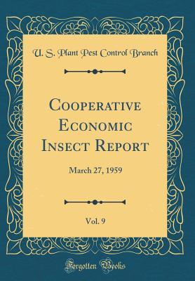 Read Online Cooperative Economic Insect Report, Vol. 9: March 27, 1959 (Classic Reprint) - U S Plant Pest Control Branch | PDF