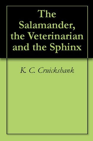 Download The Salamander, the Veterinarian and the Sphinx - K. C. Cruickshank file in PDF