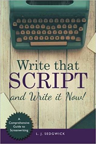 Read Write That Script and Wtite it Now!: A Comprehensive Guide to Screenwriting - L.J. Sedgwick file in PDF