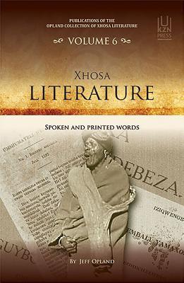 Full Download Xhosa Literature: Spoken and Printed Words (Volume 6) - Jeff Opland file in ePub