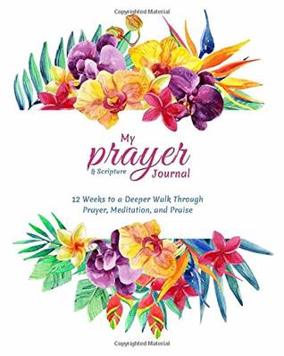 Read My Prayer and Scripture Journal: 12 Weeks to a Deeper Walk Through Prayer, Meditation, and Praise - Moriah Abrams | PDF