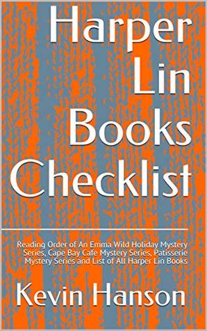 Read Harper Lin Books Checklist: Reading Order of An Emma Wild Holiday Mystery Series, Cape Bay Cafe Mystery Series, Patisserie Mystery Series and List of All Harper Lin Books - Kevin Hanson | ePub