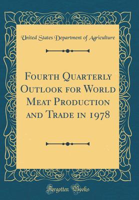 Download Fourth Quarterly Outlook for World Meat Production and Trade in 1978 (Classic Reprint) - U.S. Department of Agriculture | PDF