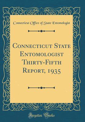 Full Download Connecticut State Entomologist Thirty-Fifth Report, 1935 (Classic Reprint) - Connecticut Office of Stat Entomologist file in PDF