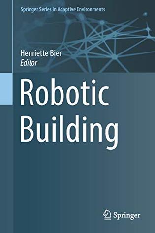 Download Robotic Building (Springer Series in Adaptive Environments) - Henriette Bier file in ePub