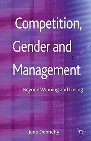 Read Competition, Gender and Management: Beyond Winning and Losing - Jane Dennehy | ePub