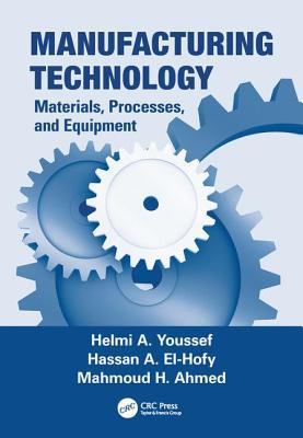 Read Online Manufacturing Technology: Materials, Processes, and Equipment - Helmi A. Youssef file in ePub