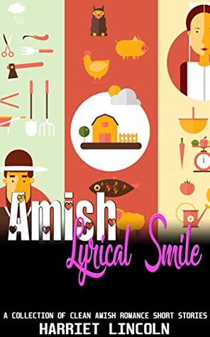 Full Download Amish Lyrical Smile: A Collection of Clean Amish Romance Short Stories - Harriet Lincoln file in PDF