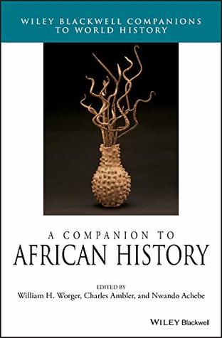 Download A Companion to African History (Wiley Blackwell Companions to World History) - William H Worger file in ePub