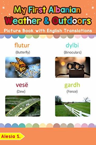 Read My First Albanian Weather & Outdoors Picture Book with English Translations: Bilingual Early Learning & Easy Teaching Albanian Books for Kids (Teach & Learn Basic Albanian words for Children 9) - Alesia S. | PDF