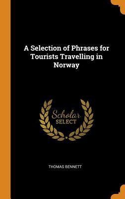 Read A Selection of Phrases for Tourists Travelling in Norway - Thomas Bennett | ePub