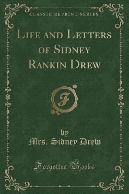 Download Life and Letters of Sidney Rankin Drew (Classic Reprint) - Sidney Rankin Drew | PDF