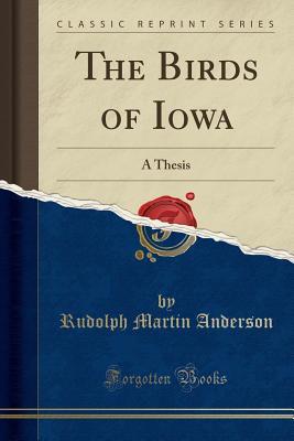Read Online The Birds of Iowa: A Thesis (Classic Reprint) - Rudolph Martin Anderson | ePub