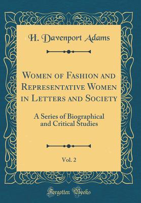 Full Download Women of Fashion and Representative Women in Letters and Society, Vol. 2: A Series of Biographical and Critical Studies (Classic Reprint) - H Davenport Adams | ePub