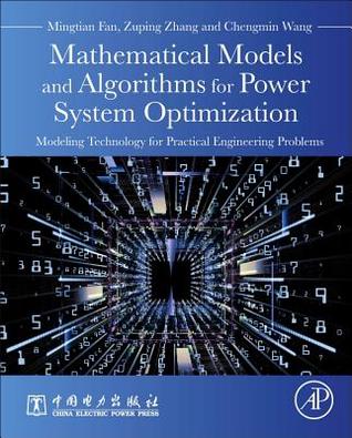 Download Mathematical Models and Algorithms for Power System Optimization: Modeling Technology for Practical Engineering Problems - Mingtian Fan file in ePub