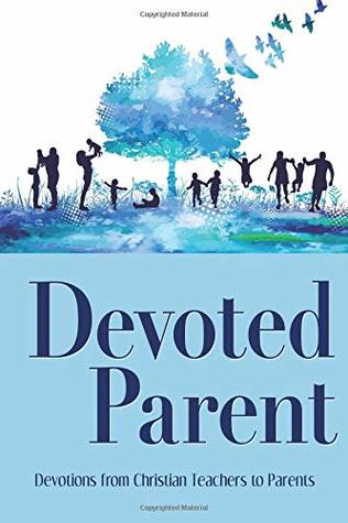Read Devoted Parent: Devotions from Christian Teachers to Parents - Summit Christian Academy | PDF