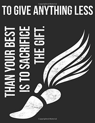 Read To Give Anything Less Than Your Best Is To Sacrifice The Gift: Steve Prefontaine Quote, Running Journal with Lined, Grid Ruled and Blank Pages, 108 Pages inside Notebook - Sideline Warrior Media | ePub