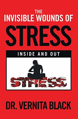 Read Online The Invisible Wounds of Stress: Inside and Out - Dr. Vernita Black | PDF