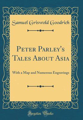 Full Download Peter Parley's Tales about Asia: With a Map and Numerous Engravings (Classic Reprint) - Peter Parley | ePub