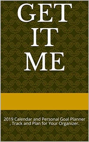 Download Get It ME: 2019 Calendar and Personal Goal Planner , Track and Plan for Your Organizer. - Amy D. Henry file in PDF