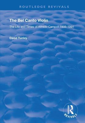 Full Download The Bel Canto Violin: The Life and Times of Alfredo Campoli, 1906-1991 - David Tunley file in ePub