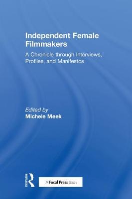 Download Independent Female Filmmakers: A Chronicle Through Interviews, Profiles, and Manifestos - Michele Meek | PDF