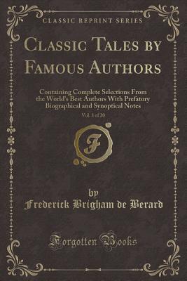 Download Classic Tales by Famous Authors, Vol. 3 of 20: Containing Complete Selections from the World's Best Authors with Prefatory Biographical and Synoptical Notes (Classic Reprint) - Frederick Brigham De Berard | ePub