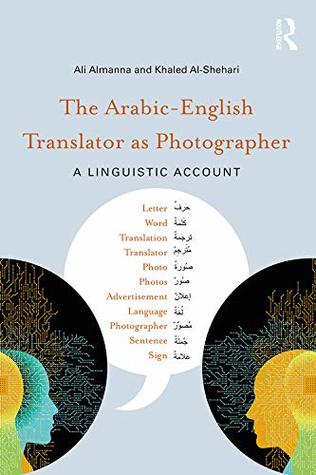 Read Online The Arabic-English Translator as Photographer: A Linguistic Account - Ali Almanna | ePub