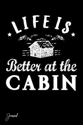 Read Life Is Better at the Cabin Journal: 130 Blank Lined Pages - 6 X 9 Notebook - Anush-Art file in PDF